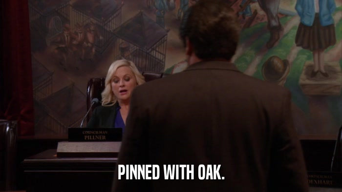 PINNED WITH OAK.  