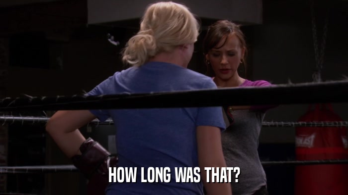 HOW LONG WAS THAT?  