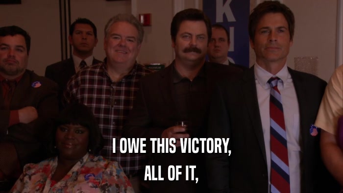 I OWE THIS VICTORY, ALL OF IT, 