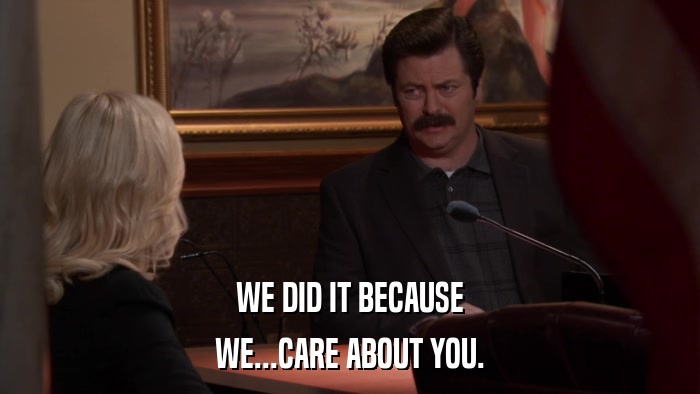 WE DID IT BECAUSE WE...CARE ABOUT YOU. 