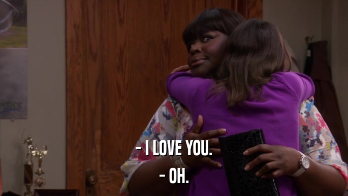 - I LOVE YOU. - OH. 