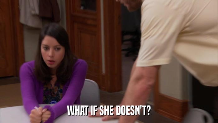 WHAT IF SHE DOESN'T?  