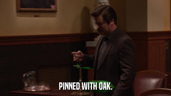 PINNED WITH OAK.  