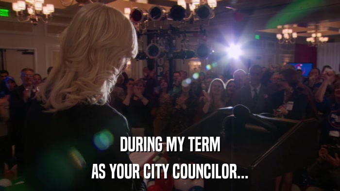 DURING MY TERM AS YOUR CITY COUNCILOR... 