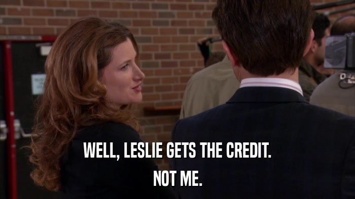 WELL, LESLIE GETS THE CREDIT. NOT ME. 