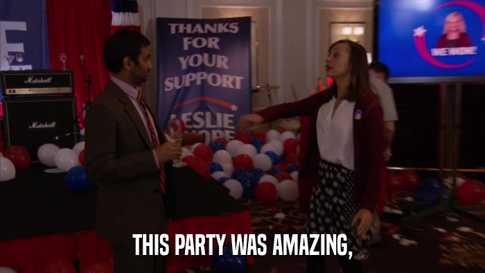 THIS PARTY WAS AMAZING,  