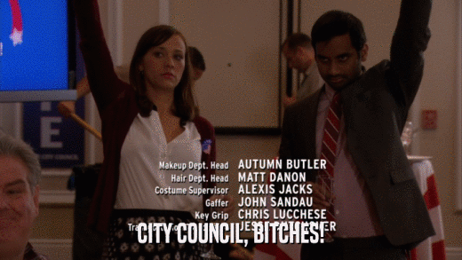 CITY COUNCIL, BITCHES!  