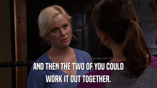 AND THEN THE TWO OF YOU COULD WORK IT OUT TOGETHER. 