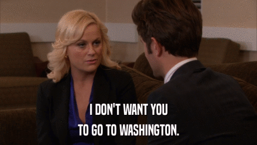 I DON'T WANT YOU TO GO TO WASHINGTON. 