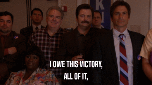 I OWE THIS VICTORY, ALL OF IT, 