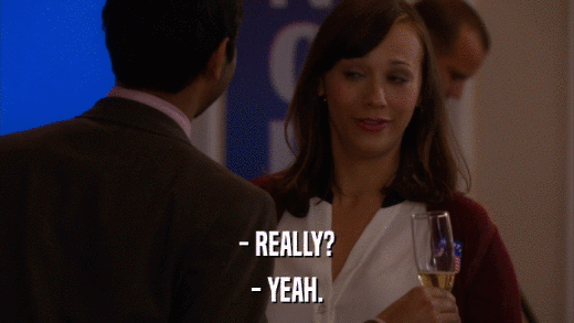 - REALLY? - YEAH. 