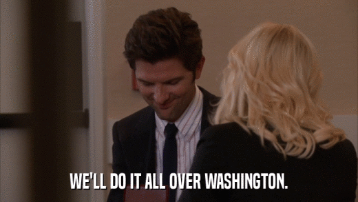 WE'LL DO IT ALL OVER WASHINGTON.  
