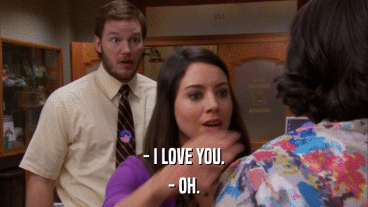 - I LOVE YOU. - OH. 