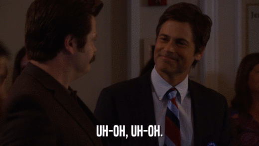 UH-OH, UH-OH.  