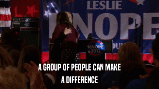 A GROUP OF PEOPLE CAN MAKE A DIFFERENCE 