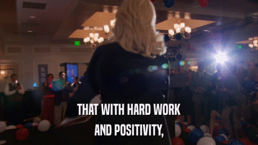 THAT WITH HARD WORK AND POSITIVITY, 