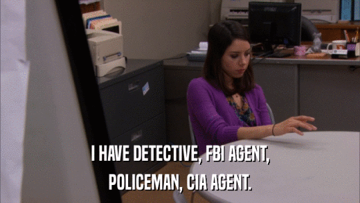 I HAVE DETECTIVE, FBI AGENT, POLICEMAN, CIA AGENT. 