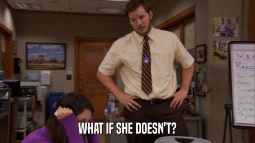 WHAT IF SHE DOESN'T?  