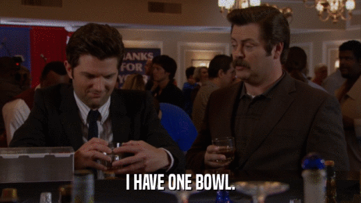 I HAVE ONE BOWL.  