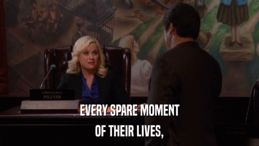 EVERY SPARE MOMENT OF THEIR LIVES, 