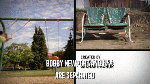 BOBBY NEWPORT AND I ARE SEPARATED 