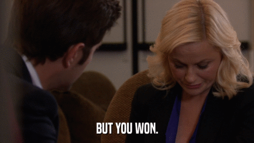 BUT YOU WON.  