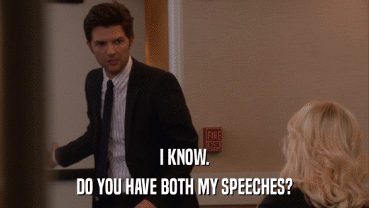 I KNOW. DO YOU HAVE BOTH MY SPEECHES? 