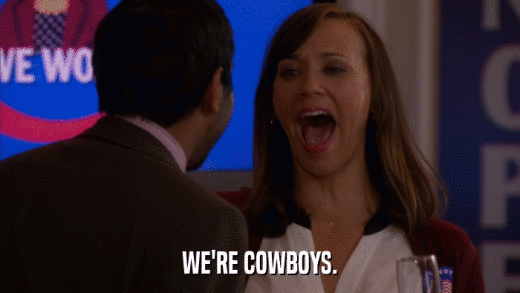 WE'RE COWBOYS.  