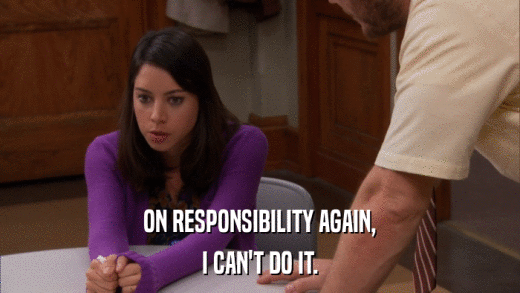 ON RESPONSIBILITY AGAIN, I CAN'T DO IT. 