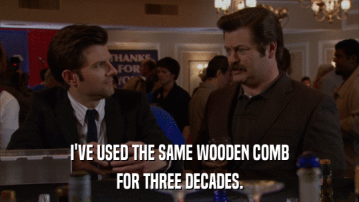 I'VE USED THE SAME WOODEN COMB FOR THREE DECADES. 
