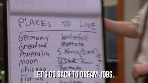 LET'S GO BACK TO DREAM JOBS.  