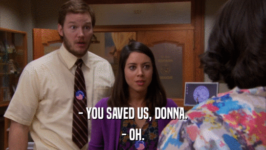- YOU SAVED US, DONNA. - OH. 
