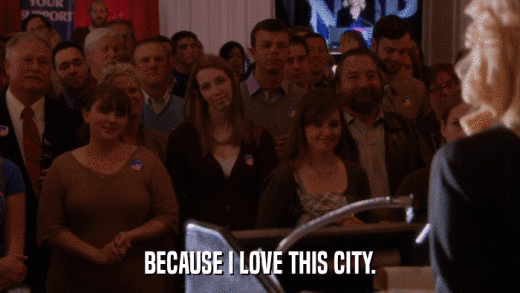 BECAUSE I LOVE THIS CITY.  
