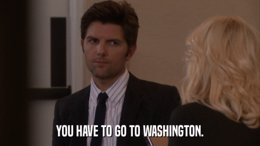 YOU HAVE TO GO TO WASHINGTON.  