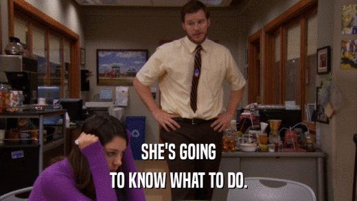 SHE'S GOING TO KNOW WHAT TO DO. 
