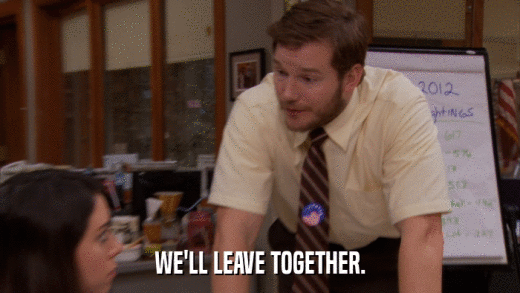 WE'LL LEAVE TOGETHER.  