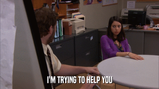 I'M TRYING TO HELP YOU  
