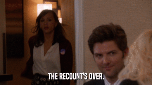 THE RECOUNT'S OVER.  