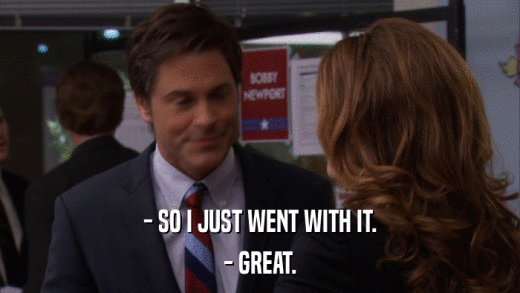- SO I JUST WENT WITH IT. - GREAT. 
