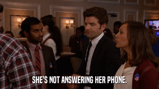 SHE'S NOT ANSWERING HER PHONE.  