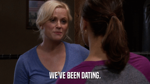 WE'VE BEEN DATING.  