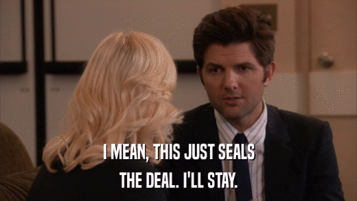I MEAN, THIS JUST SEALS THE DEAL. I'LL STAY. 
