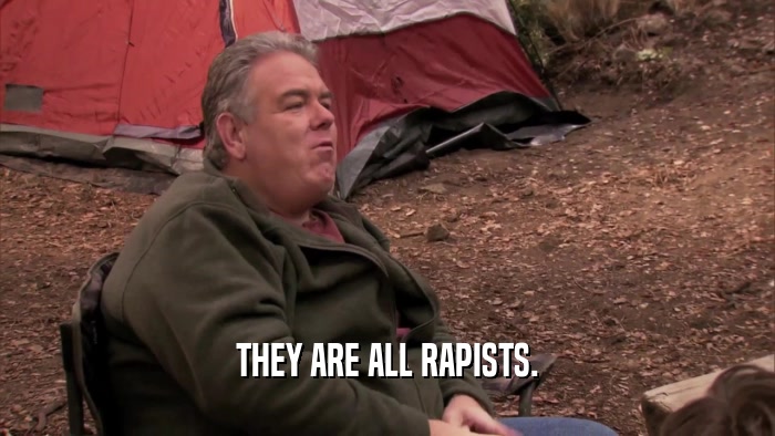 THEY ARE ALL RAPISTS.  