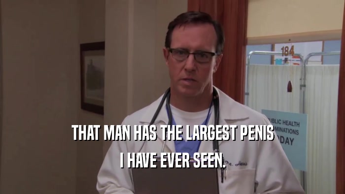 THAT MAN HAS THE LARGEST PENIS I HAVE EVER SEEN. 
