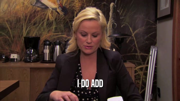 I DO ADD  