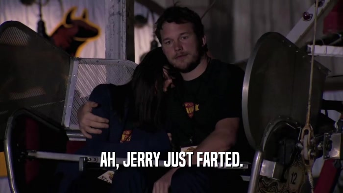 AH, JERRY JUST FARTED.  