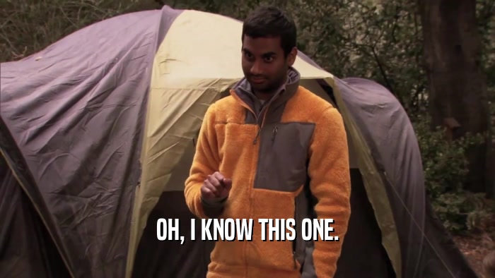 OH, I KNOW THIS ONE.  