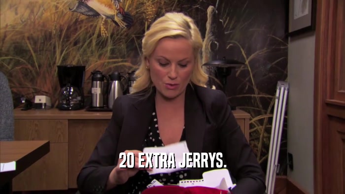 20 EXTRA JERRYS.  