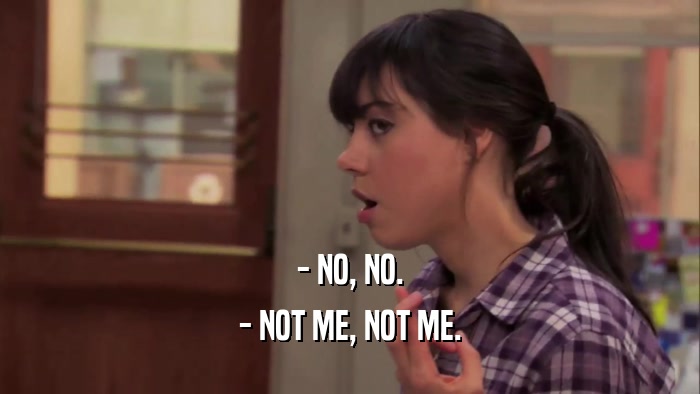 - NO, NO. - NOT ME, NOT ME. 