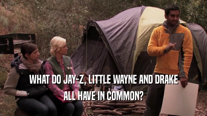 WHAT DO JAY-Z, LITTLE WAYNE AND DRAKE ALL HAVE IN COMMON? 